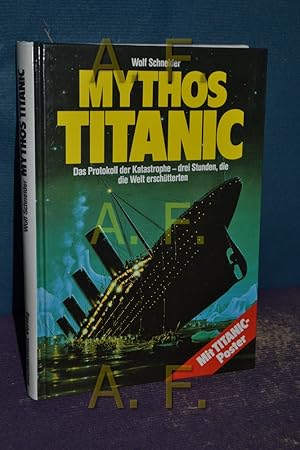 Bild des Verkufers fr Mythos Titanic : das Protokoll der Katastrophe - drei Stunden, die die Welt erschtterten zum Verkauf von Antiquarische Fundgrube e.U.