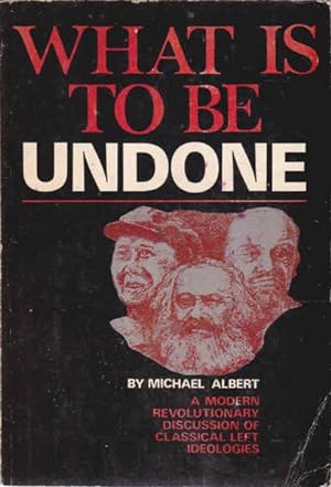 Imagen del vendedor de What is to be Undone: a Modern Revolutionary Discussion of Classical Left Ideologies a la venta por Goulds Book Arcade, Sydney