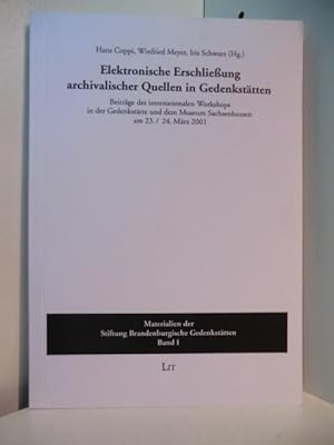 Seller image for Elektronische Erschlieung archivalischer Quellen in Gedenksttten. Beitrge des internationalen Workshops in der Gedenksttte und dem Museum Sachsenhausen am 23. / 24. Mrz 2001 for sale by Antiquariat Weber