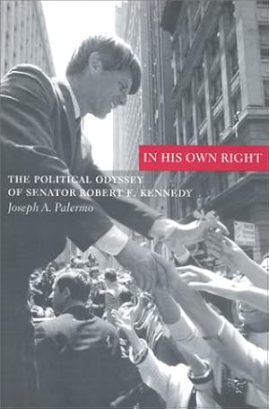 Bild des Verkufers fr In His Own Right: The Political Odyssey of Senator Robert F. Kennedy (Columbia Studies in Contemporary American History) zum Verkauf von Modernes Antiquariat an der Kyll