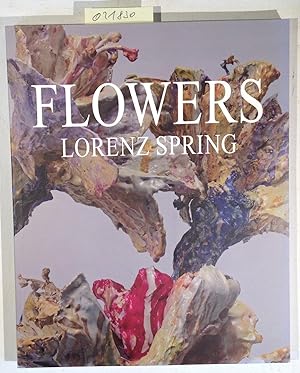 Seller image for Lorenz Spring - Flowers - Galerie Carzaniga, Basel 18. Oktober 2008 bis 17. 2009 for sale by Antiquariat Trger