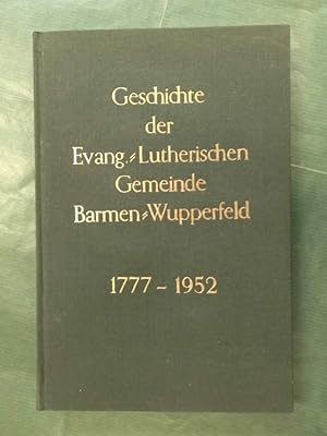 Bild des Verkufers fr Geschichte der Evangelisch-lutherischen Gemeinde Barmen-Wupperfeld von 1777-1952 - Zum 175 jhrigen Jubelfeste zum Verkauf von Buchantiquariat Uwe Sticht, Einzelunter.