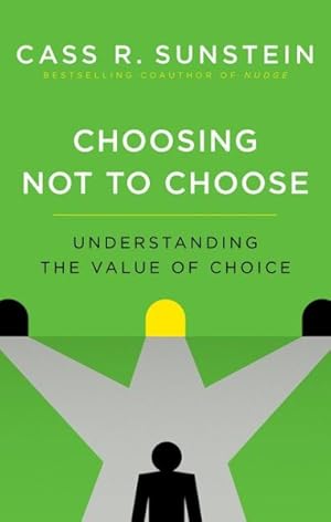 Imagen del vendedor de Choosing Not to Choose : Understanding the Value of Choice a la venta por GreatBookPrices