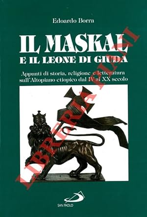 Immagine del venditore per Il Maskal e il leone di Giuda. Appunti di storia e letteratura sull'Altopiano Etiopico dal IV al XX secolo. venduto da Libreria Piani