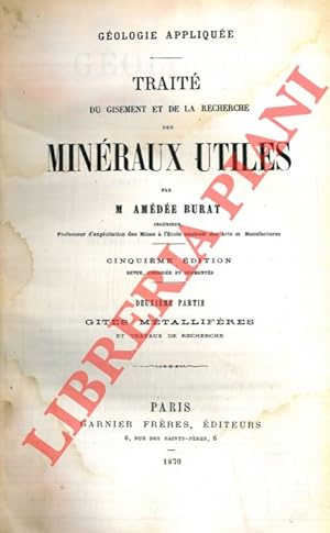 Géologie appliquée. Traité du Gisement et de la Recherche des Minéraux Utiles. Première partie : ...