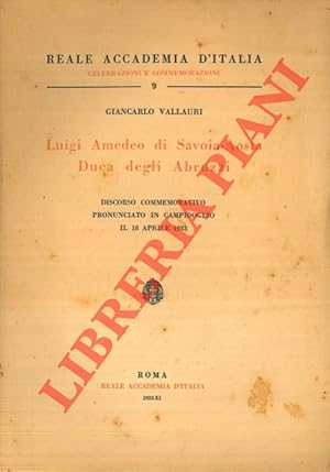 Bild des Verkufers fr Luigi Amedeo di Savoia-Aosta Duca degli Abruzzi. Discorso pronunciato in Campidoglio il 18 aprile 1933. zum Verkauf von Libreria Piani