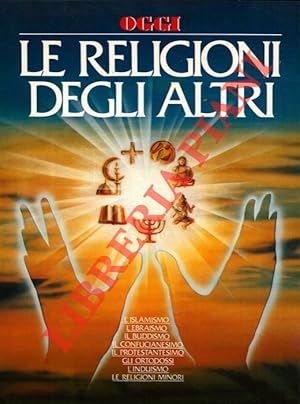 Le religioni degli altri. L'islamismo. L'ebraismo. Il confucianesimo. Il protestantesimo. Gli ort...