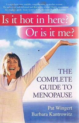 Seller image for Is It Hot In Here? Or Is It Me? The Complete Guide To Menopause for sale by Marlowes Books and Music