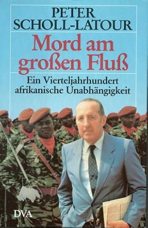 Mord am grossen Fluss : e. Vierteljh. afrikan. Unabhängigkeit.