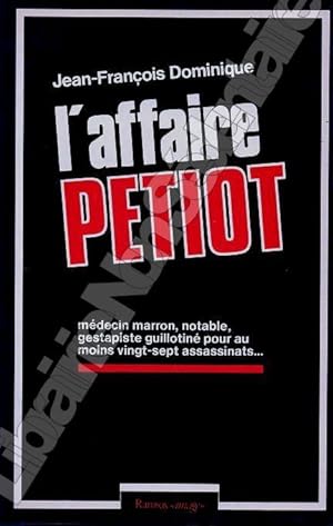 Image du vendeur pour L'Affaire Petiot Mdecin marron, notable, Gestapiste guillitin pour au moins vingt-sept assassinats mis en vente par ARTLINK