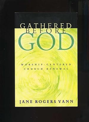 Gathered Before God: Worship-Centered Church Renewal