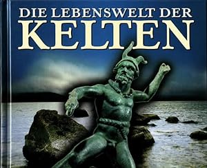 Die Lebenswelt der Kelten : Alltag, Kunst und Mythen eines sagenhaften Volkes Dr. Phil. Juliette ...