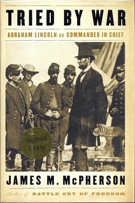 Tried By War: Abraham Lincoln as Commander in Chief