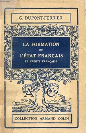 Imagen del vendedor de LA FORMATION DE L'ETAT FRANCAIS ET L'UNITE FRANCAISE (DES ORIGINES AU MILIEU DU XVIe SIECLE) a la venta por Le-Livre