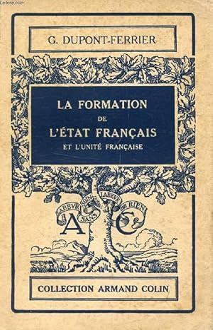 Seller image for LA FORMATION DE L'ETAT FRANCAIS ET L'UNITE FRANCAISE (DES ORIGINES AU MILIEU DU XVIe SIECLE) for sale by Le-Livre