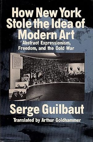 Seller image for How New York Stole the Idea of Modern Art: Abstract Expressionism, Freedom, and the Cold War for sale by LEFT COAST BOOKS