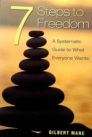 Seller image for 7 Steps to Freedom: A Systematic Guide to What Everyone Wants. for sale by Banfield House Booksellers