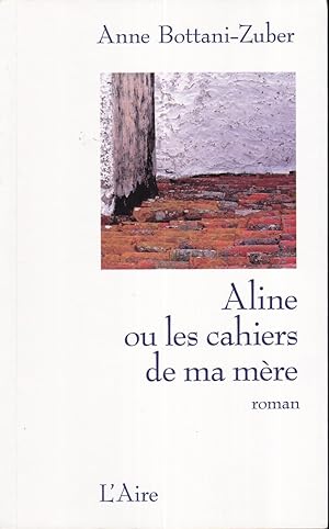 Bild des Verkufers fr Aline Ou les Cahiers de Ma Mere zum Verkauf von Bouquinerie Le Fouineur