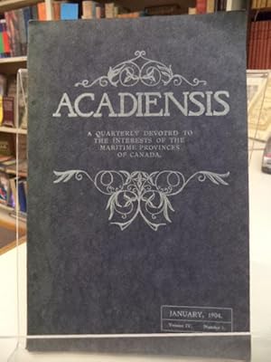 Acadiensis. A Quarterly devoted to the interests of the Maritime Provinces of Canada January, 190...