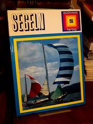 Segeln. Schönster Sport der Seen und des Meeres. Ein farbenfroher Überblick über Boote, Segelkuns...