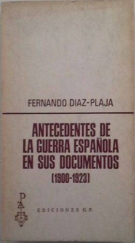 ANTECEDENTES DE LA GUERRA ESPAÑOLA EN SUS DOCUMENTOS (1900-1923)