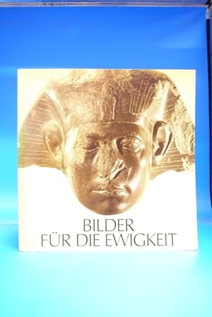 Bild des Verkufers fr Bilder fr die Ewigkeit - 3000 Jahre gyptische Kunst. - zum Verkauf von Buch- und Kunsthandlung Wilms Am Markt Wilms e.K.