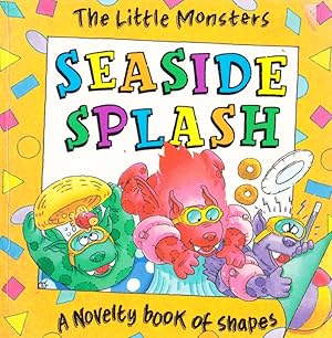 Seller image for SEASIDE SPLASH A Novelty book of shapes (The Little Monsters) for sale by Nanny's Web