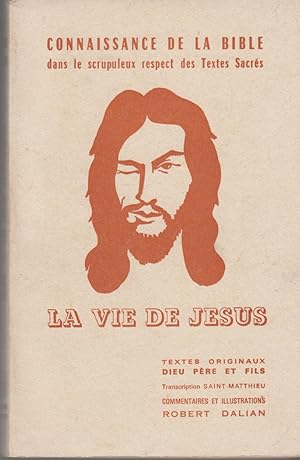 Bild des Verkufers fr Connaissance de la Bible dans le scrupuleux respect des Textes Sacres - LA VIE DE JESUS. Textes originaux Dieu pre et Fils . Transcription Saint Matthieu. Commentaire et illustrations ROBERT DALIAN zum Verkauf von CANO