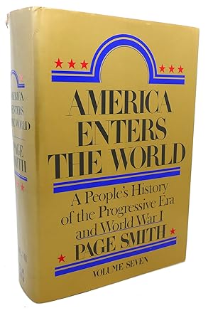 AMERICA ENTERS THE WORLD, VOL. 7 : A People's History of the Progressive Era and World War 1