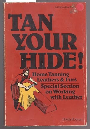 Tan Your Hide : Home Tanning Leathers and Furs