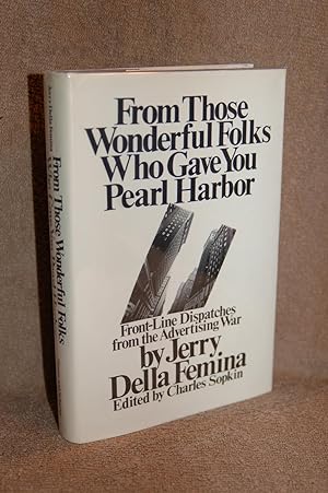 From Those Wonderful Folks Who Gave You Pearl Harbor; Front Line Dispatches from the Advertising War