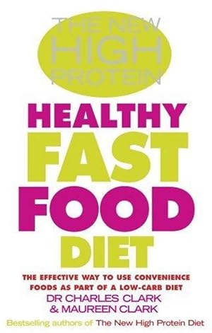 THE NEW HIGH PROTEIN HEALTHY FAST FOOD DIET: THE EFFECTIVE WAY TO USE CONVENIENCE FOODS AS PART O...