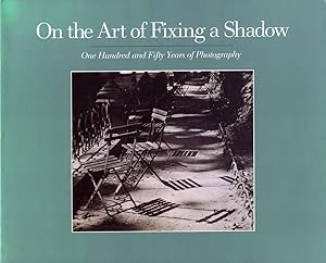 Immagine del venditore per ON THE ART OF FIXING A SHADOW: ONE HUNDRED AND FIFTY YEARS OF PHOTOGRAPHY venduto da Andrew Cahan: Bookseller, Ltd., ABAA