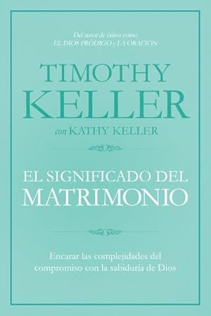 Image du vendeur pour El Significado del matrimonio / The Meaning of Marriage : Cmo enfrentar las dificultades del compromiso con la sabidura de Dios / Facing the Complexities of Commitment with the Wisdom of God -Language: spanish mis en vente par GreatBookPrices