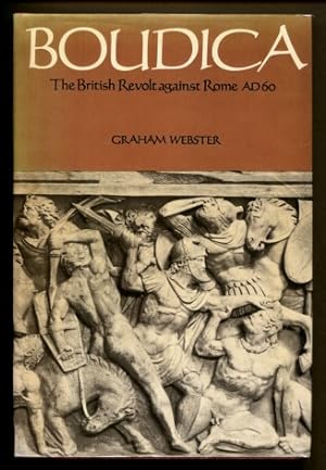 Boudica : The British Revolt Against Rome AD 60