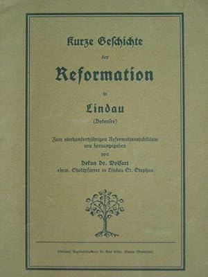 Bild des Verkufers fr Kurze Geschichte der Reformation in Lindau (Bodensee). Zum vierhundertjhrigen Reformationsjubilum neu herausgegeben von Dekan Dr. Wolfart, ehem. Stadtpfarrer in Lindau St. Stephan. Mit einem Titelbild und weiteren Abbildungen im Text und auf Tafeln (Fotos und Zeichnungen: Ansichten und Portrt Valentin Heyder). zum Verkauf von Antiquariat Tarter, Einzelunternehmen,