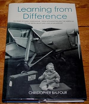 Image du vendeur pour Learning from Difference. 150 Years of Famnily Endeavour. From Afghanistan and the Americas to the Meon Valley and Loss of an Airport. mis en vente par Fountain Books (Steve Moody)