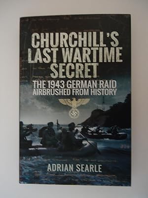 CHURCHILL'S LAST WARTIME SECRET : The 1943 German Raid Airbrushed from History