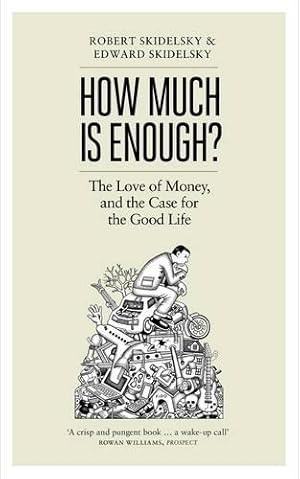 How Much is Enough?: Money and the Good Life.