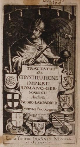 Tractatus de Constitutione Imperii Romano-Germanici, auctore Iacobo Lampadio I.C. (Accessit eiusd...