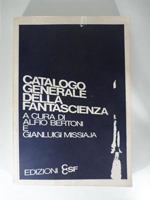 Catalogo generale della fantascienza con esempi gotici e fantasy a cura di Alfio Bertoni e Gianlu...