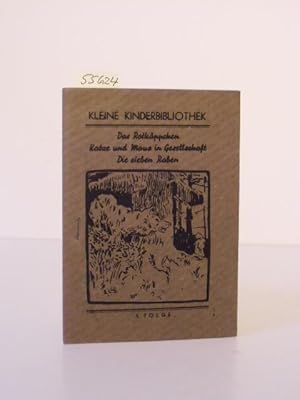 Das Rotkäppchen. Katze und Maus in Gesellschaft. Die sieben Raben. Kleine Kinderbibliothek.