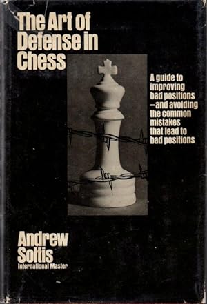 The Art of Defense in Chess: a Guide to Improving Bad Positions and Avoiding the Common Mistakes ...