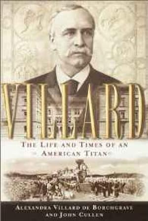 Seller image for Villard: The Life and Times of an American Titan for sale by Monroe Street Books