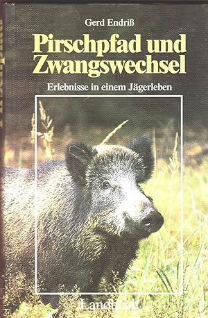 Pirschpfad und Zwangswechsel. Erlebnisse in einem Jägerleben