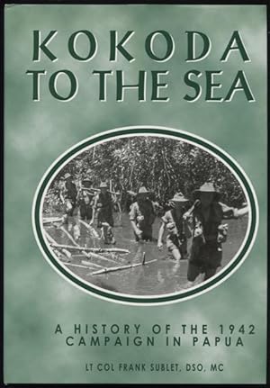 Image du vendeur pour Kokoda to the sea : a history of the 1942 campaign in Papua. mis en vente par Lost and Found Books