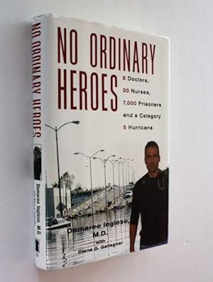 Immagine del venditore per No Ordinary Heroes: 8 Doctors, 30 Nurses, 7,000 Prisoners, and a Category 5 Hurricane venduto da Cover to Cover Books & More