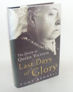 Seller image for LAST DAYS OF GLORY The Death of Queen Victoria for sale by Rothwell & Dunworth (ABA, ILAB)