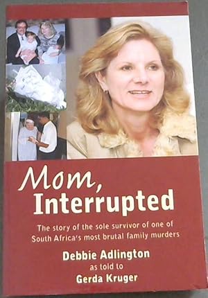 Seller image for Mom, Interrupted: The Story of the Sole Survivor of One of South Africa's Most Brutal Family Murders for sale by Chapter 1