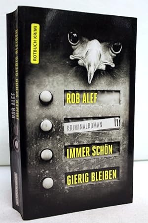 Immer schön gierig bleiben : Kriminalroman. Rob Alef / Rotbuch Krimi